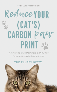 Reduce Your Cat's Carbon Paw Print: How to be a sustainable cat owner in an unsustainable industry by The Fluffy Kitty // thefluffykitty.com